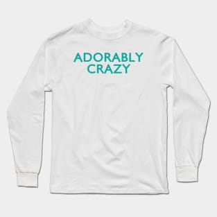 Adorably Crazy Long Sleeve T-Shirt